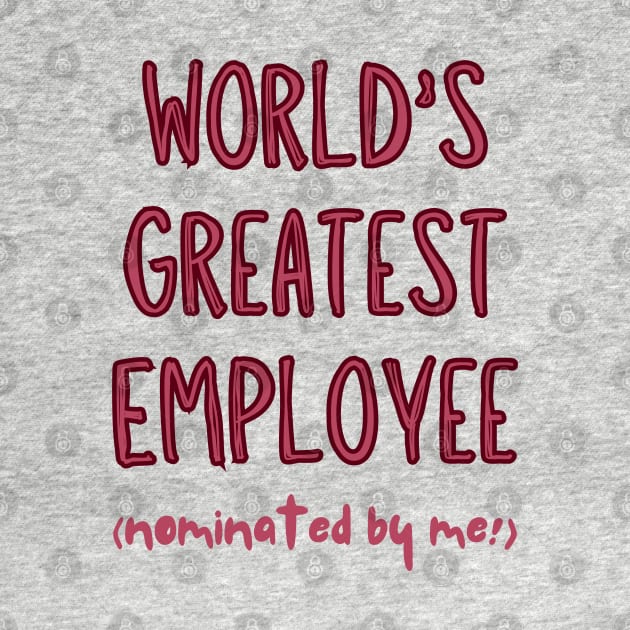 Worlds Greatest Employee, nominated by me! by Viz4Business